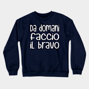 Da domani faccio il bravo - Starting tomorrow, I'll be good (white) Crewneck Sweatshirt